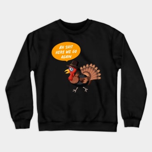 Ah Shit Here We Go Again turky To enable all products Crewneck Sweatshirt